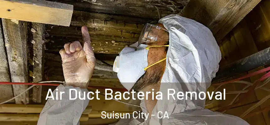 Air Duct Bacteria Removal Suisun City - CA