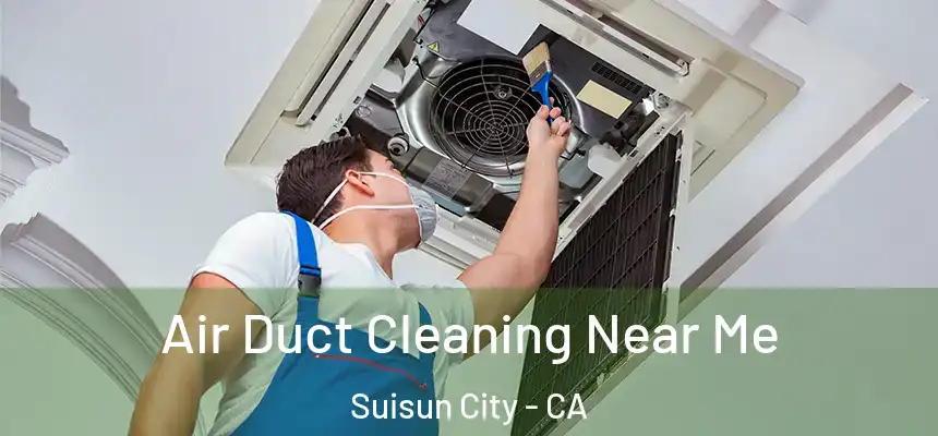  Air Duct Cleaning Near Me Suisun City - CA