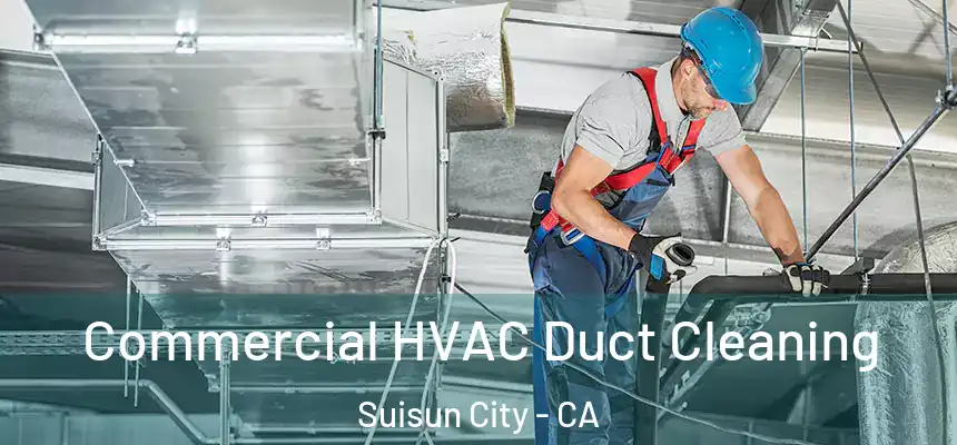Commercial HVAC Duct Cleaning Suisun City - CA