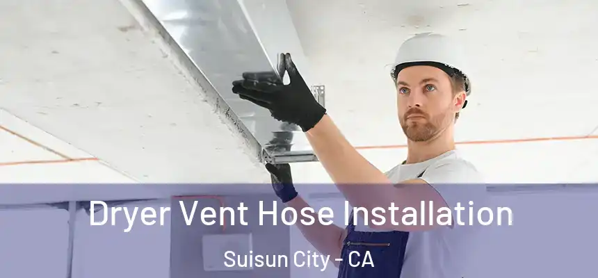  Dryer Vent Hose Installation Suisun City - CA