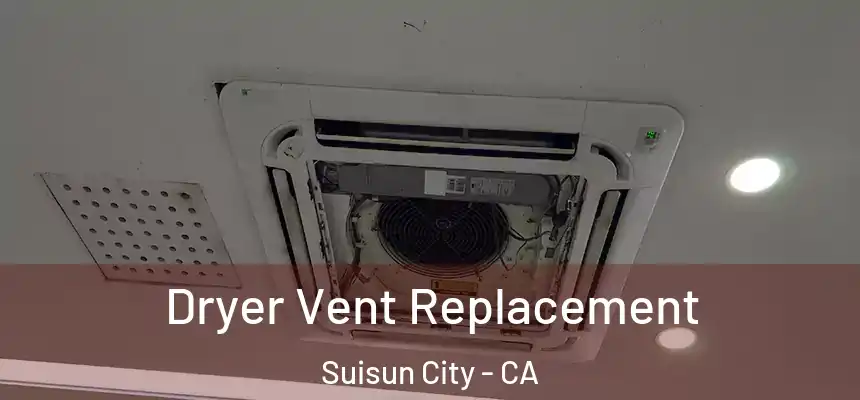 Dryer Vent Replacement Suisun City - CA