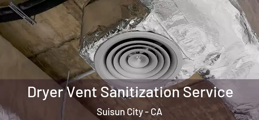  Dryer Vent Sanitization Service Suisun City - CA