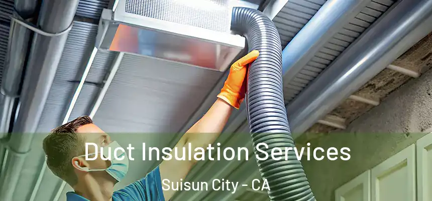 Duct Insulation Services Suisun City - CA
