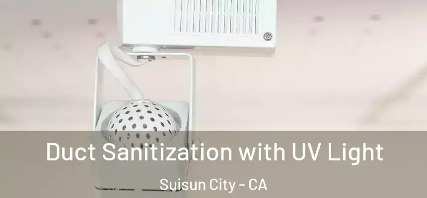  Duct Sanitization with UV Light Suisun City - CA