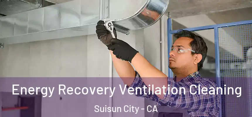 Energy Recovery Ventilation Cleaning Suisun City - CA