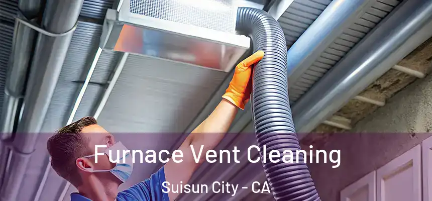  Furnace Vent Cleaning Suisun City - CA