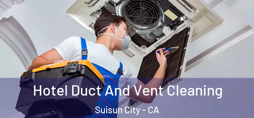  Hotel Duct And Vent Cleaning Suisun City - CA