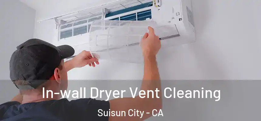 In-wall Dryer Vent Cleaning Suisun City - CA