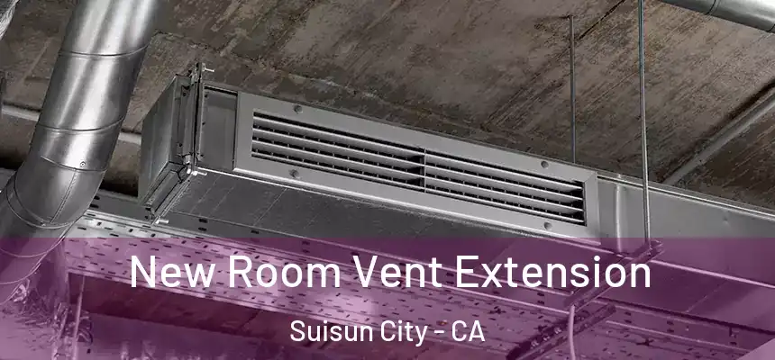  New Room Vent Extension Suisun City - CA