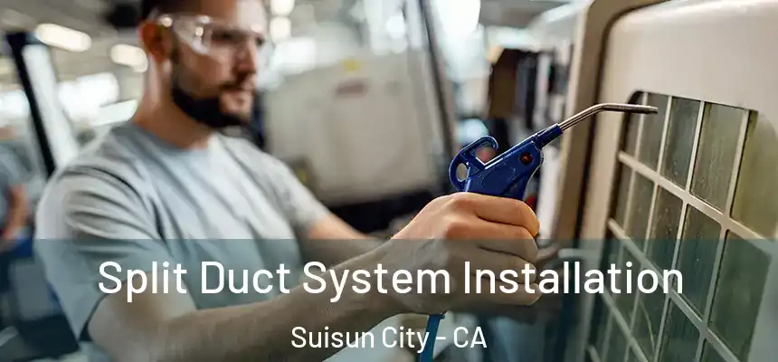  Split Duct System Installation Suisun City - CA