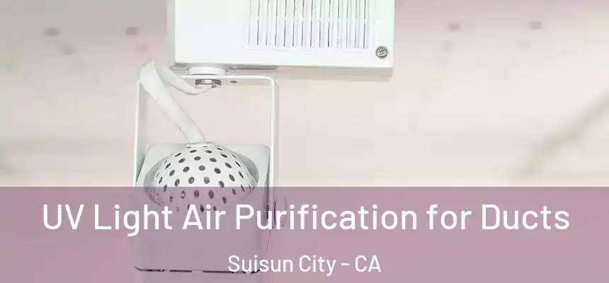 UV Light Air Purification for Ducts Suisun City - CA